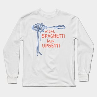 More Spaghetti Less Upsetti Long Sleeve T-Shirt